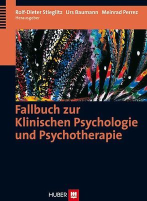 Fallbuch zur Klinischen Psychologie und Psychotherapie von Baumann,  Urs, Perrez,  Meinrad, Stieglitz,  Rolf D