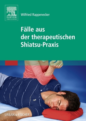 Fälle aus der therapeutischen Shiatsu-Praxis von Rappenecker,  Wilfried, Schuster,  Johanna, Viechtbauer,  Eva