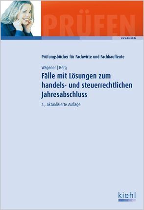 Fälle mit Lösungen zum handels- und steuerrechtlichen Jahresabschluss von Berg,  Juliane, Wagener,  Klaus