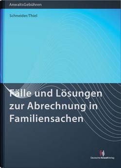 Fälle und Lösungen zur Abrechnung in Familiensachen von Schneider,  Norbert, Thiel,  Lotte