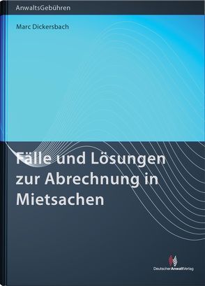 Fälle und Lösungen zur Abrechnung in Mietsachen von Dickersbach,  Marc