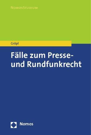 Fälle zum Presse- und Rundfunkrecht von Gröpl,  Christoph