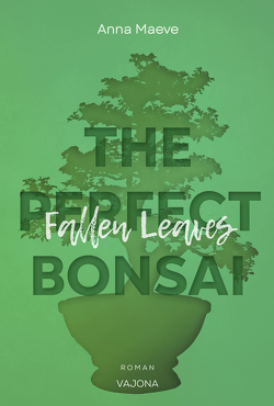Fallen Leaves (THE PERFECT BONSAI – Reihe 3) von Maeve,  Anna