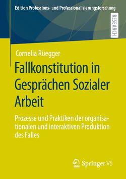 Fallkonstitution in Gesprächen Sozialer Arbeit von Rüegger,  Cornelia