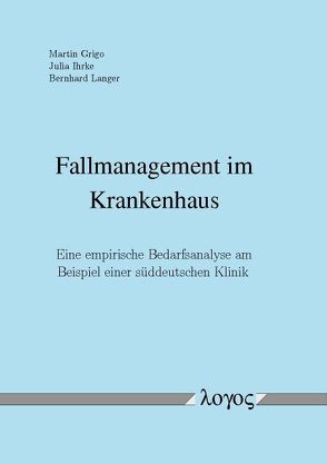 Fallmanagement im Krankenhaus von Grigo,  Martin, Ihrke,  Julia, Langer,  Bernhard