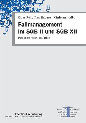 Fallmanagement im SGB II und SGB XII von Hobusch,  Tina, Kolbe,  Christian, Reis,  Claus