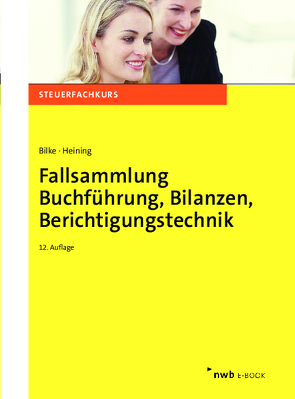 Fallsammlung Buchführung, Bilanzen, Berichtigungstechnik von Bilke,  Kurt, Heining,  Rudolf