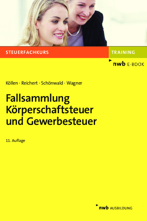 Fallsammlung Körperschaftsteuer und Gewerbesteuer von Köllen,  Josef, Reichert,  Gudrun, Schönwald,  Stefan, Wagner,  Edmund