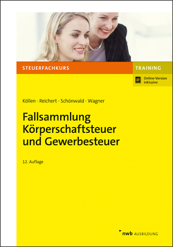 Fallsammlung Körperschaftsteuer und Gewerbesteuer von Köllen,  Josef, Reichert,  Gudrun, Schönwald,  Stefan, Wagner,  Edmund