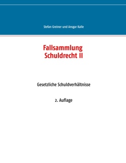 Fallsammlung Schuldrecht II von Greiner,  Stefan, Kalle,  Ansgar