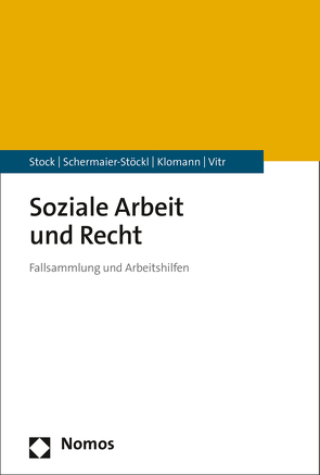 Soziale Arbeit und Recht von Klomann,  Verena, Schermaier-Stöckl,  Barbara, Stock,  Christof, Vitr,  Anika