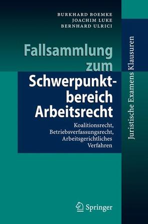 Fallsammlung zum Schwerpunktbereich Arbeitsrecht von Boemke,  Burkhard, Luke,  Joachim, Ulrici,  Bernhard