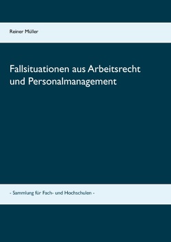 Fallsituationen aus Arbeitsrecht und Personalmanagement von Müller,  Reiner