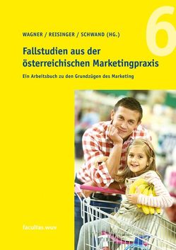 Fallstudien aus der österreichischen Marketingpraxis von Reisinger,  Heribert, Schwand,  Christopher, Wagner,  Udo