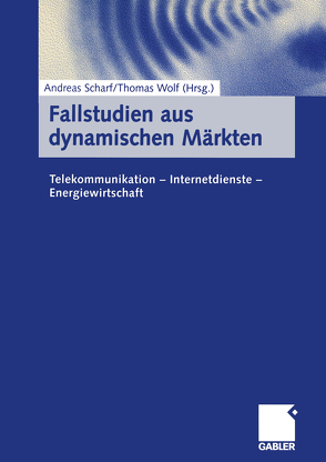 Fallstudien aus dynamischen Märkten von Scharf,  Andreas, Wolf,  Thomas