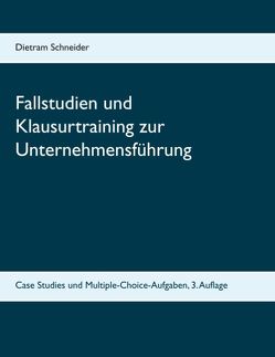 Fallstudien und Klausurtraining zur Unternehmensführung von Schneider,  Dietram