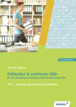 Fallstudien und praktische Fälle für den handlungsorientierten Betriebslehreunterricht von Stierand,  Horst W.