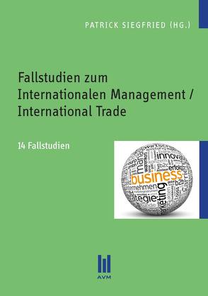 Fallstudien zum Internationalen Management / International Trade von Siegfried,  Patrick