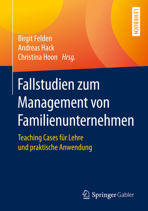 Fallstudien zum Management von Familienunternehmen von Felden,  Birgit, Hack,  Andreas, Hoon,  Christina