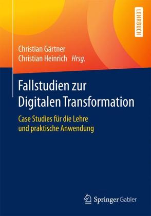 Fallstudien zur Digitalen Transformation von Gaertner,  Christian, Heinrich,  Christian