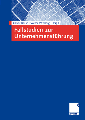 Fallstudien zur Unternehmensführung von Kruse,  Oliver, Wittberg,  Volker