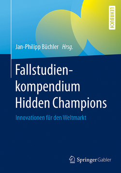 Fallstudienkompendium Hidden Champions von Büchler,  Jan-Philipp, Duin,  Garrelt, Simon,  Hermann