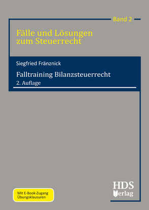 Fälle und Lösungen zum Steuerrecht / Falltraining Bilanzsteuerrecht / Falltraining Bilanzsteuerrecht von Fränznick,  Siegfried
