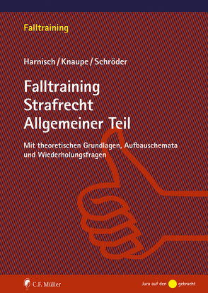 Falltraining Strafrecht Allgemeiner Teil von Harnisch,  Stefanie, Knaupe,  Sascha, Schroeder,  Richard