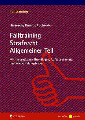 Falltraining Strafrecht Allgemeiner Teil von Harnisch,  Stefanie, Knaupe,  Sascha, Schröder,  Harnisch Knaupe, Schroeder,  Richard