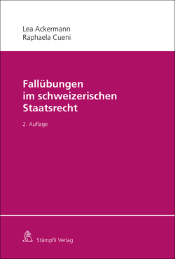 Fallübungen im schweizerischen Staatsrecht von Ackermann,  Lea, Cueni,  Raphaela
