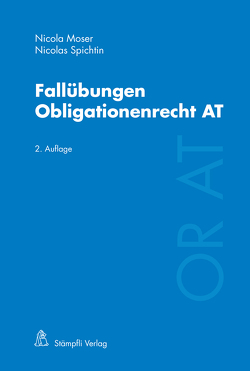 Fallübungen Obligationenrecht AT von Moser,  Nicola, Spichtin,  Nicolas