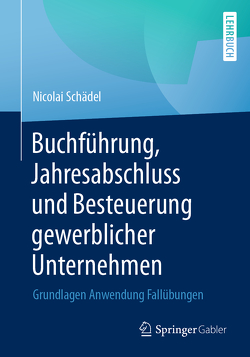 Buchführung, Jahresabschluss und Besteuerung gewerblicher Unternehmen von Schädel,  Nicolai