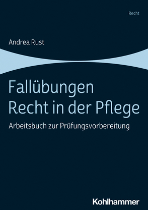 Fallübungen Recht in der Pflege von Rust,  Andrea