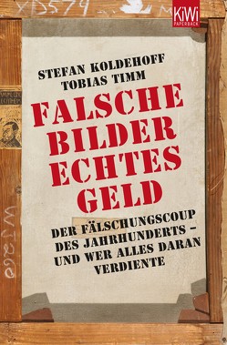Falsche Bilder – Echtes Geld von Koldehoff,  Stefan, Timm,  Tobias