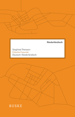 Falsche Freunde. Deutsch–Niederländisch von Theissen,  Siegfried