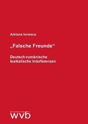„Falsche Freunde“ – Deutsch-rumänische lexikalische Interferenzen von Ionescu,  Adriana