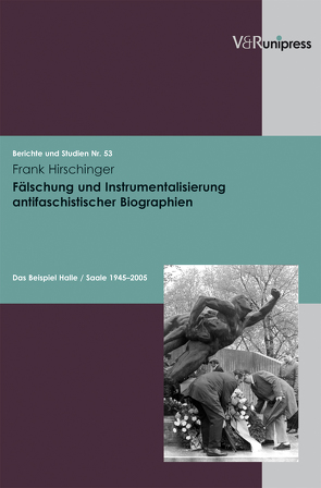 Fälschung und Instrumentalisierung antifaschistischer Biographien von Hirschinger,  Frank