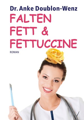 Falten Fett & Fettuccine von Doublon-Wenz,  Dr. Anke