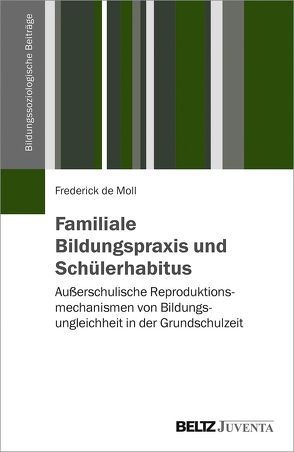 Familiale Bildungspraxis und Schülerhabitus von de Moll,  Frederick