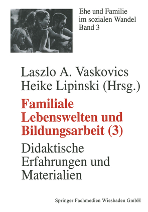 Familiale Lebenswelten und Bildungsarbeit von Lipinski,  Heike, Vaskovics,  Laszlo