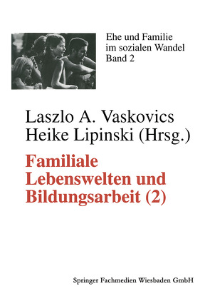 Familiale Lebenswelten und Bildungsarbeit von Vaskovics,  Laszlo A.
