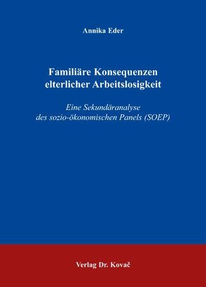 Familiäre Konsequenzen elterlicher Arbeitslosigkeit von Eder,  Annika