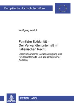 Familiäre Solidarität – Der Verwandtenunterhalt im italienischen Recht von Wodok,  Wolfgang