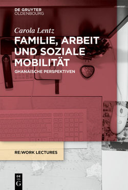 Familie, Arbeit und soziale Mobilität von Lentz,  Carola