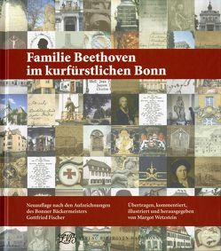 Familie Beethoven im kurfürstlichen Bonn von Fischer,  Gottfried, Wetzstein,  Margot