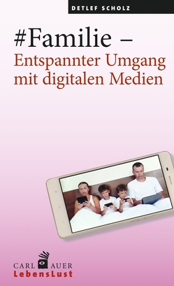 #Familie – Entspannter Umgang mit digitalen Medien von Scholz,  Detlef