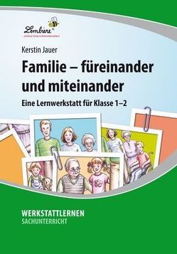 Familie – füreinander und miteinander: Eine Lernwerkstatt für den Sachunterricht in Klasse 1-2, Werkstattmappe von Jauer,  Kerstin