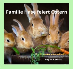 Familie Hase feiert Ostern von Schulz,  Regina