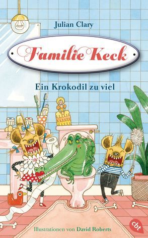 Familie Keck – Ein Krokodil zu viel von Clary,  Julian, Roberts,  David, Weber,  Mareike