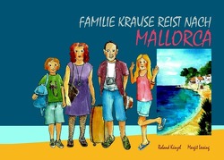 Familie Krause reist nach Mallorca von Künzel,  Roland, Lessing,  Margit
